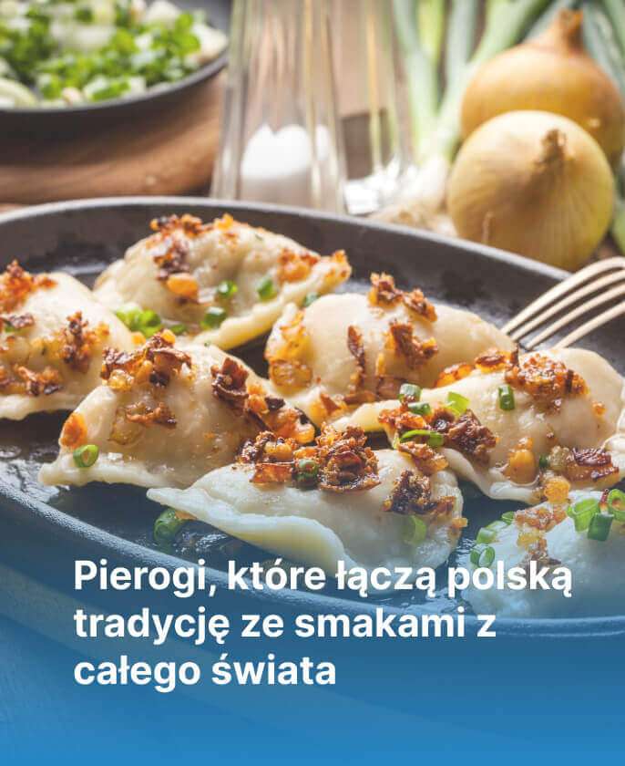 Pierogi, które łączą polską tradycję ze smakami z całego świata