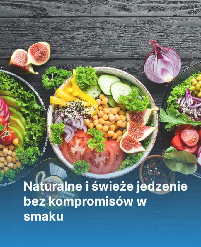 Naturalne i świeże jedzenie bez kompromisów w smaku